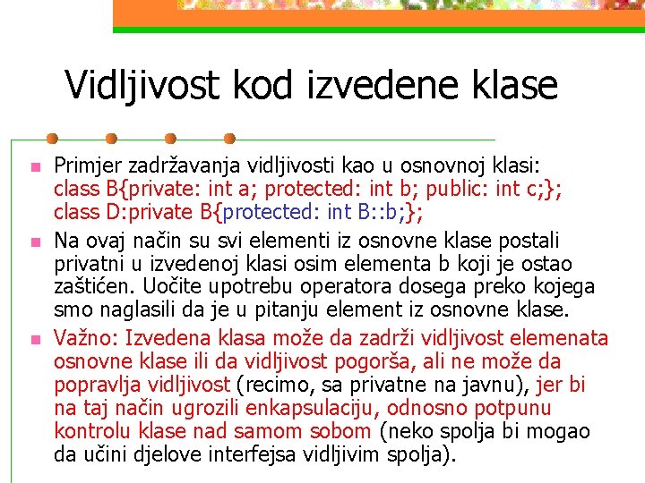 Vidljivost kod izvedene klase n n n Primjer zadržavanja vidljivosti kao u osnovnoj klasi: