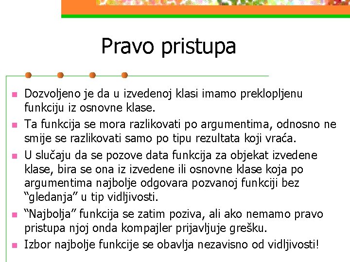 Pravo pristupa n n n Dozvoljeno je da u izvedenoj klasi imamo preklopljenu funkciju Pravo pristupa n n n Dozvoljeno je da u izvedenoj klasi imamo preklopljenu funkciju