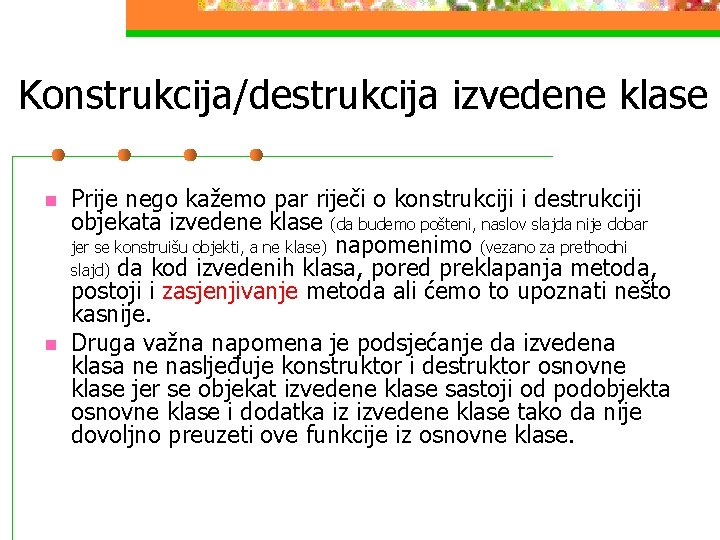 Konstrukcija/destrukcija izvedene klase n n Prije nego kažemo par riječi o konstrukciji i destrukciji