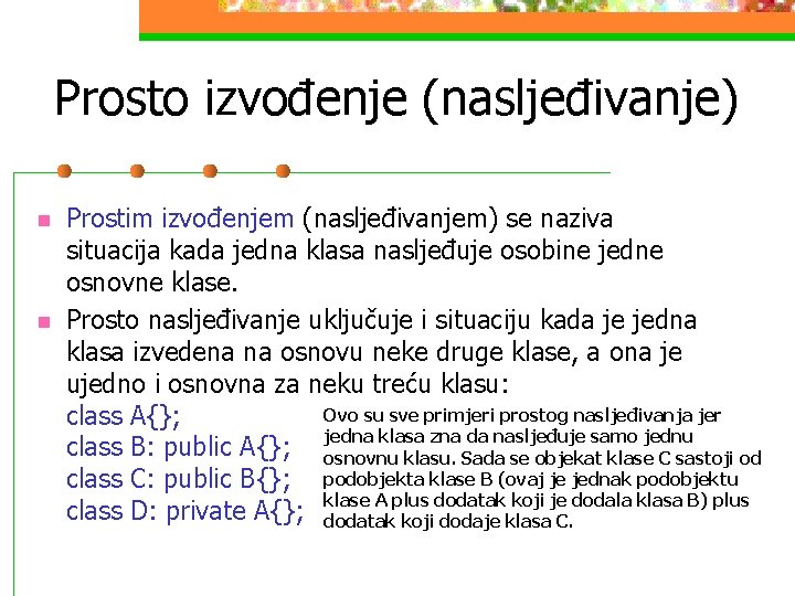 Prosto izvođenje (nasljeđivanje) n n Prostim izvođenjem (nasljeđivanjem) se naziva situacija kada jedna klasa