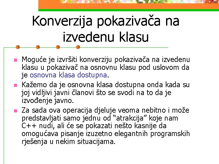 Konverzija pokazivača na izvedenu klasu n n n Moguće je izvršiti konverziju pokazivača na