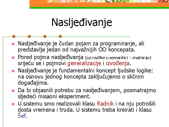 Nasljeđivanje n n n Nasljeđivanje je čudan pojam za programiranje, ali predstavlja jedan od