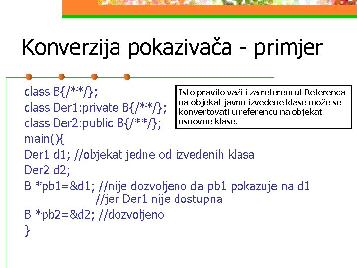 Konverzija pokazivača - primjer Isto pravilo važi i za referencu! Referenca class B{/**/}; na