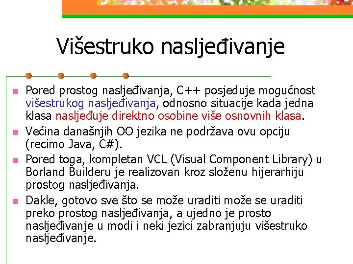 Višestruko nasljeđivanje n n Pored prostog nasljeđivanja, C++ posjeduje mogućnost višestrukog nasljeđivanja, odnosno situacije