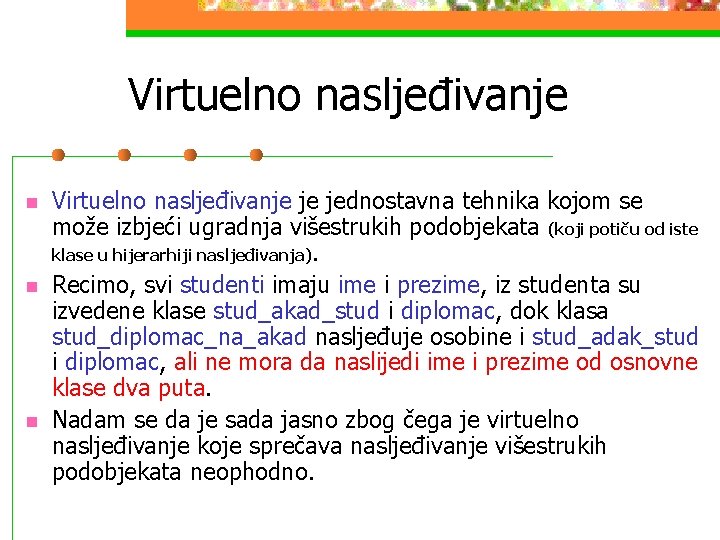 Virtuelno nasljeđivanje n n n Virtuelno nasljeđivanje je jednostavna tehnika kojom se može izbjeći