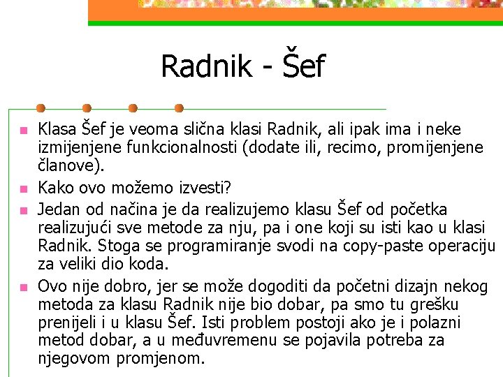 Radnik - Šef n n Klasa Šef je veoma slična klasi Radnik, ali ipak