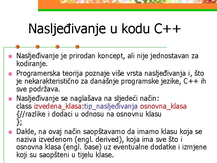 Nasljeđivanje u kodu C++ n n Nasljeđivanje je prirodan koncept, ali nije jednostavan za