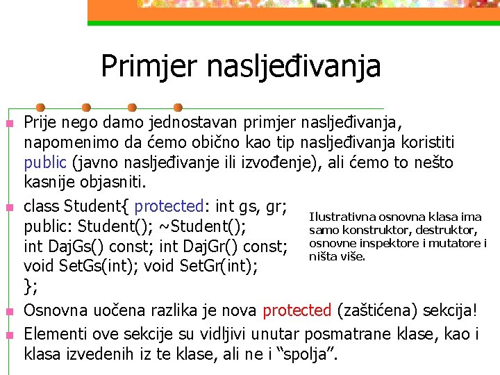 Primjer nasljeđivanja n n Prije nego damo jednostavan primjer nasljeđivanja, napomenimo da ćemo obično