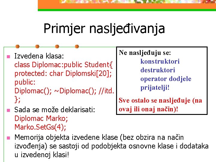 Primjer nasljeđivanja n n n Ne nasljeđuju se: Izvedena klasa: konstruktori class Diplomac: public