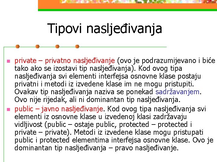 Tipovi nasljeđivanja n n private – privatno nasljeđivanje (ovo je podrazumijevano i biće tako