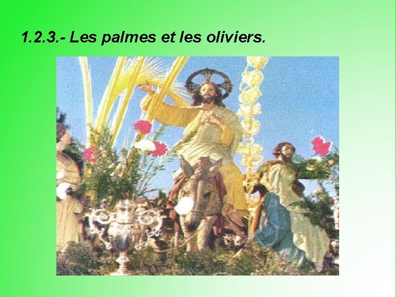 1. 2. 3. - Les palmes et les oliviers. 