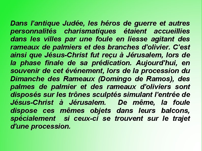 Dans l'antique Judée, les héros de guerre et autres personnalités charismatiques étaient accueillies dans