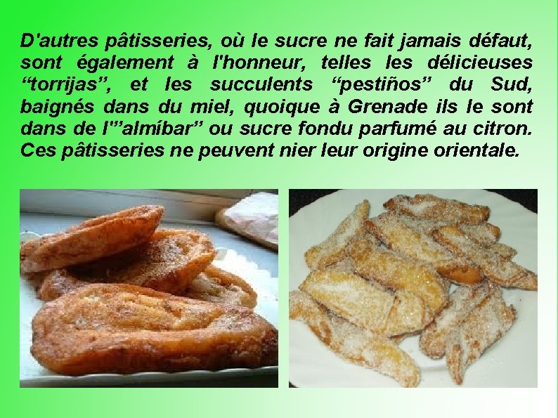 D'autres pâtisseries, où le sucre ne fait jamais défaut, sont également à l'honneur, telles