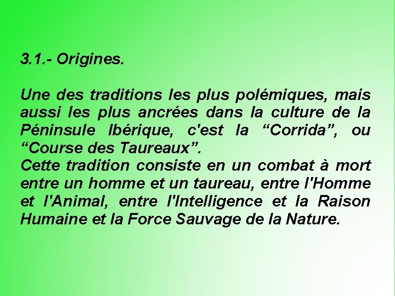 3. 1. - Origines. Une des traditions les plus polémiques, mais aussi les plus