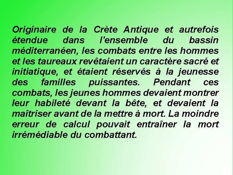 Originaire de la Crète Antique et autrefois étendue dans l'ensemble du bassin méditerranéen, les