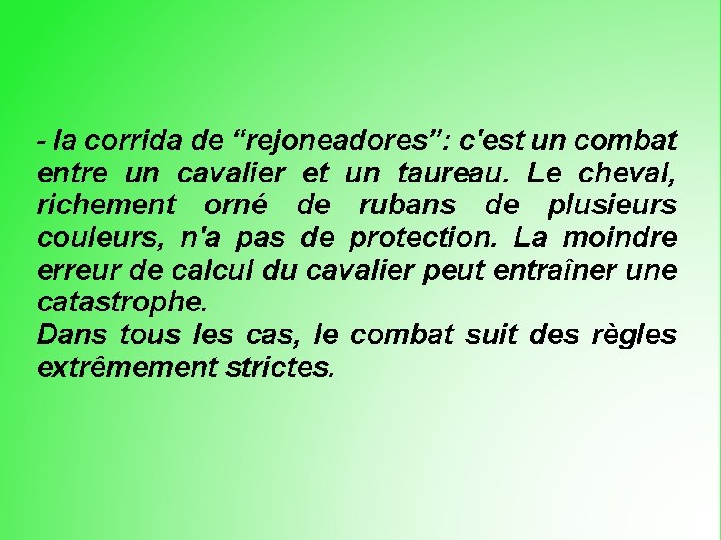 - la corrida de “rejoneadores”: c'est un combat entre un cavalier et un taureau.