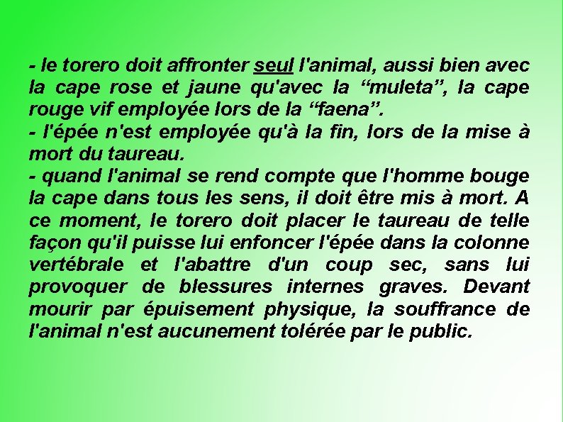- le torero doit affronter seul l'animal, aussi bien avec la cape rose et