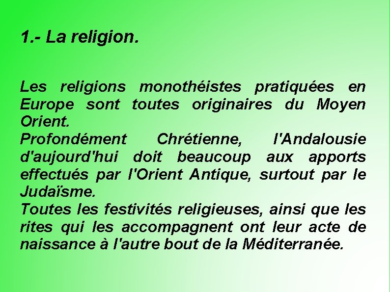 1. - La religion. Les religions monothéistes pratiquées en Europe sont toutes originaires du