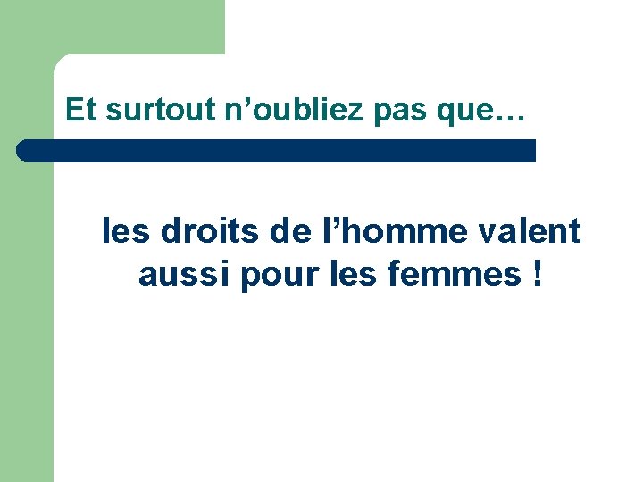 Et surtout n’oubliez pas que… les droits de l’homme valent aussi pour les femmes