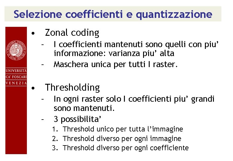 Selezione coefficienti e quantizzazione • Zonal coding – – I coefficienti mantenuti sono quelli