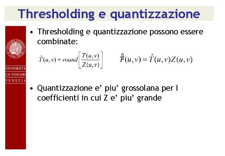 Thresholding e quantizzazione • Thresholding e quantizzazione possono essere combinate: • Quantizzazione e’ piu’