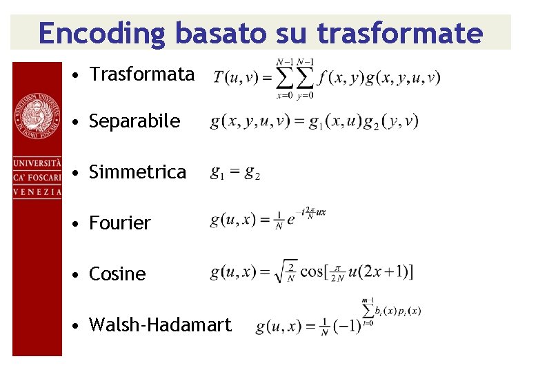 Encoding basato su trasformate • Trasformata • Separabile • Simmetrica • Fourier • Cosine