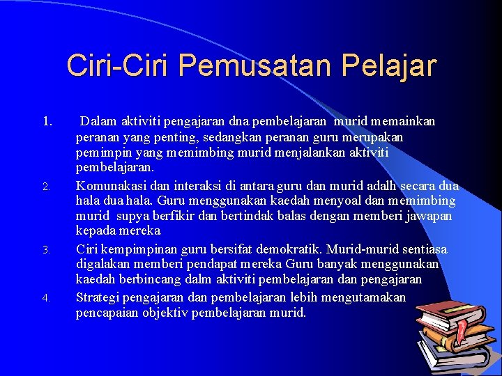 Ciri-Ciri Pemusatan Pelajar 1. 2. 3. 4. Dalam aktiviti pengajaran dna pembelajaran murid memainkan