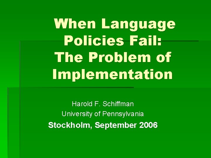 When Language Policies Fail: The Problem of Implementation Harold F. Schiffman University of Pennsylvania