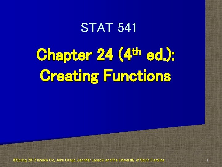 STAT 541 th (4 Chapter 24 ed. ): Creating Functions ©Spring 2012 Imelda Go,