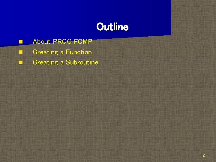Outline n n n About PROC FCMP Creating a Function Creating a Subroutine 2