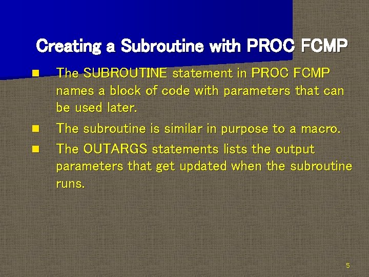 Creating a Subroutine with PROC FCMP n n n The SUBROUTINE statement in PROC