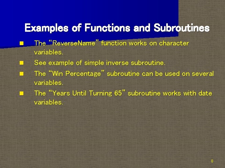 Examples of Functions and Subroutines n n The “Reverse. Name” function works on character