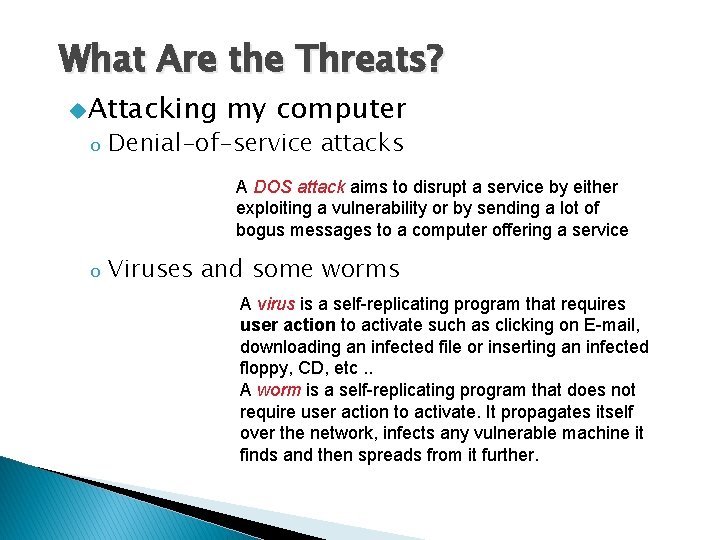 What Are the Threats? u. Attacking o my computer Denial-of-service attacks A DOS attack