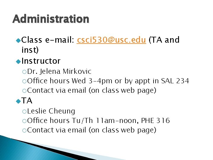 Administration u Class e-mail: csci 530@usc. edu (TA and inst) u Instructor o. Dr.