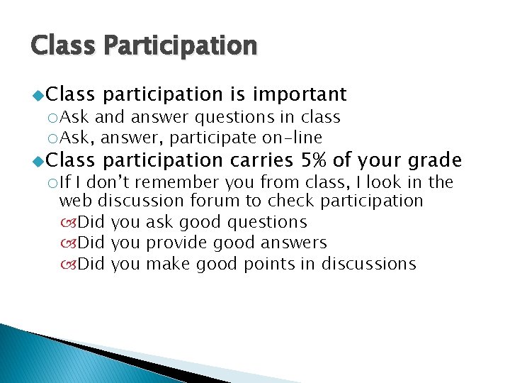 Class Participation u Class participation is important o. Ask and answer questions in class