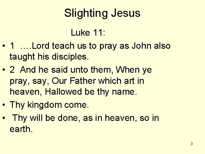 Slighting Jesus • • Luke 11: 1 …. Lord teach us to pray as