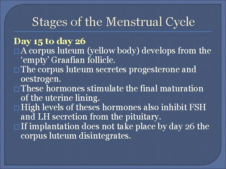 Stages of the Menstrual Cycle Day 15 to day 26 � A corpus luteum