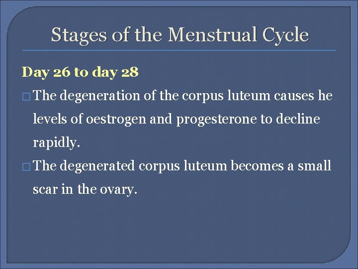 Stages of the Menstrual Cycle Day 26 to day 28 � The degeneration of