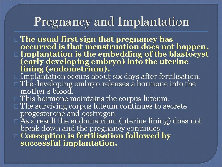 Pregnancy and Implantation � The usual first sign that pregnancy has occurred is that
