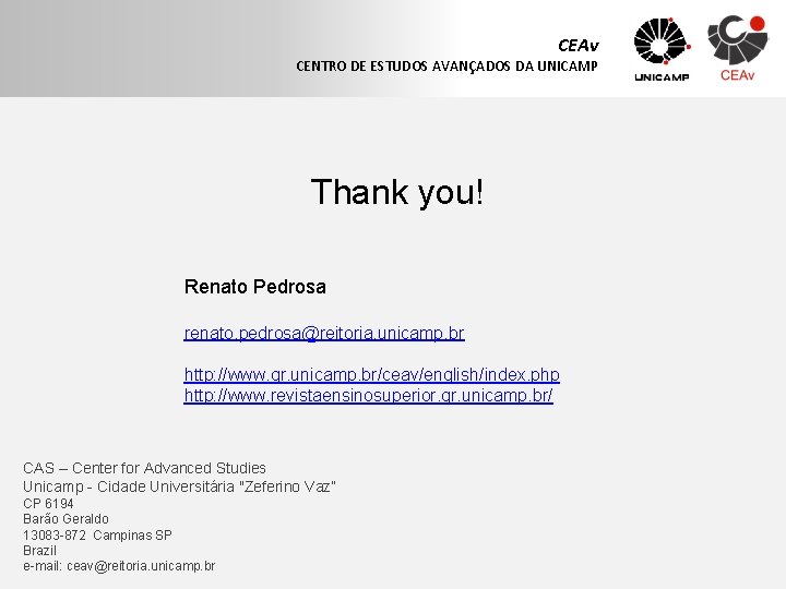 CEAv CENTRO DE ESTUDOS AVANÇADOS DA UNICAMP Thank you! Renato Pedrosa renato. pedrosa@reitoria. unicamp.