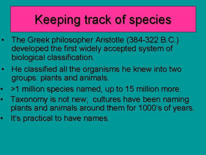 Keeping track of species • The Greek philosopher Aristotle (384 -322 B. C. )