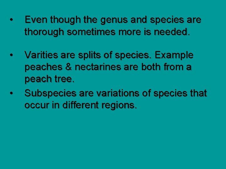  • Even though the genus and species are thorough sometimes more is needed.