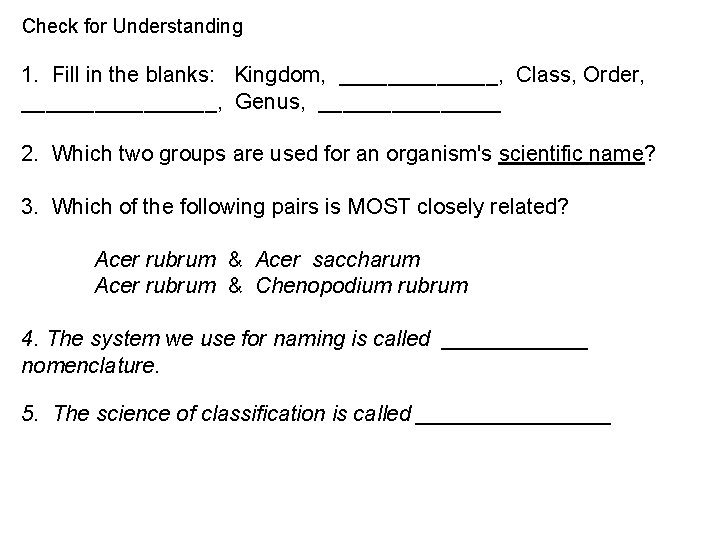 Check for Understanding 1. Fill in the blanks: Kingdom, _______, Class, Order, ________, Genus,