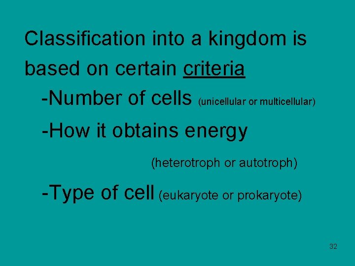 Classification into a kingdom is based on certain criteria -Number of cells (unicellular or