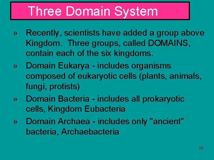 Three Domain System » Recently, scientists have added a group above Kingdom. Three groups,