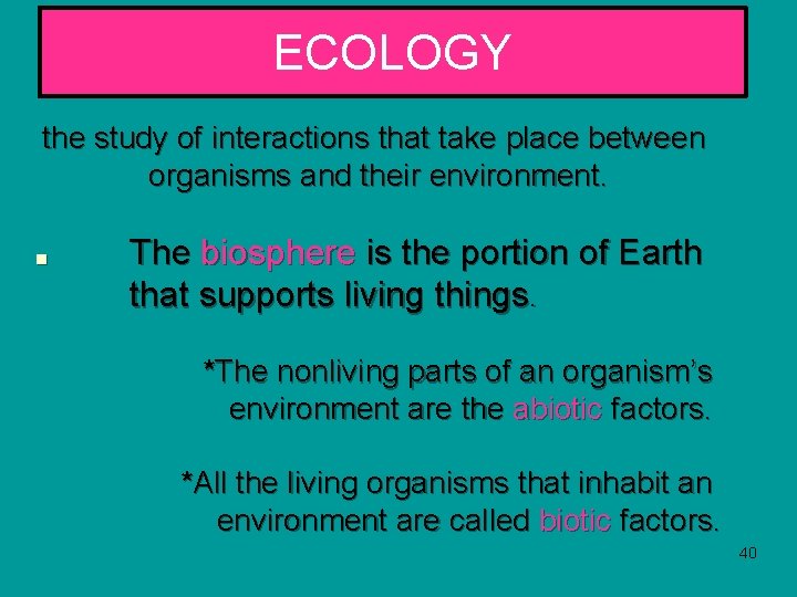 ECOLOGY the study of interactions that take place between organisms and their environment. ■