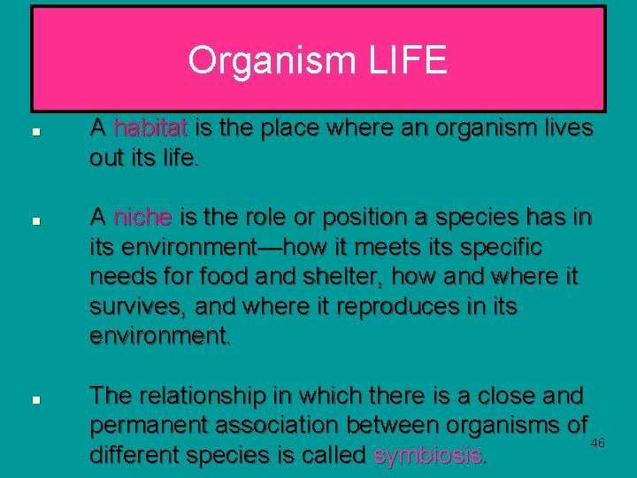 Organism LIFE ■ ■ ■ A habitat is the place where an organism lives