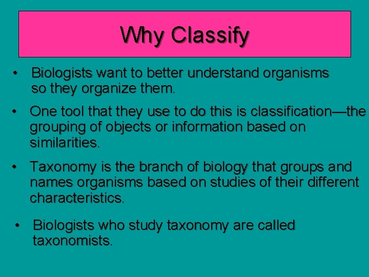 Why Classify • Biologists want to better understand organisms so they organize them. •