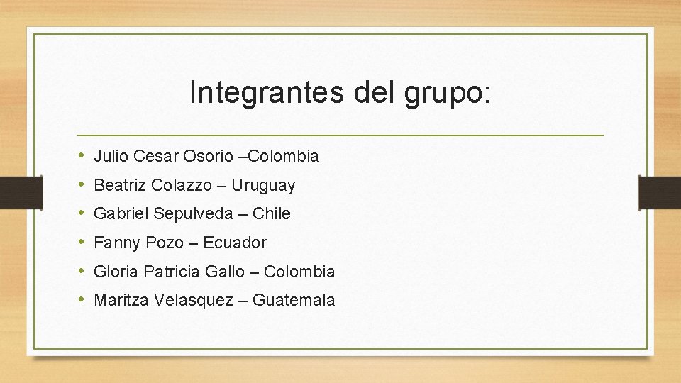 Integrantes del grupo: • • • Julio Cesar Osorio –Colombia Beatriz Colazzo – Uruguay