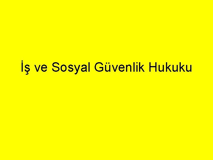 İş ve Sosyal Güvenlik Hukuku 